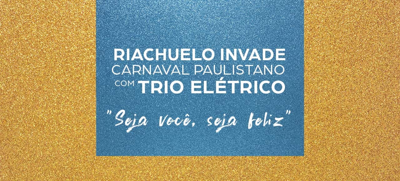 Riachuelo invade carnaval paulistano com trio elétrico "Seja você, seja feliz"